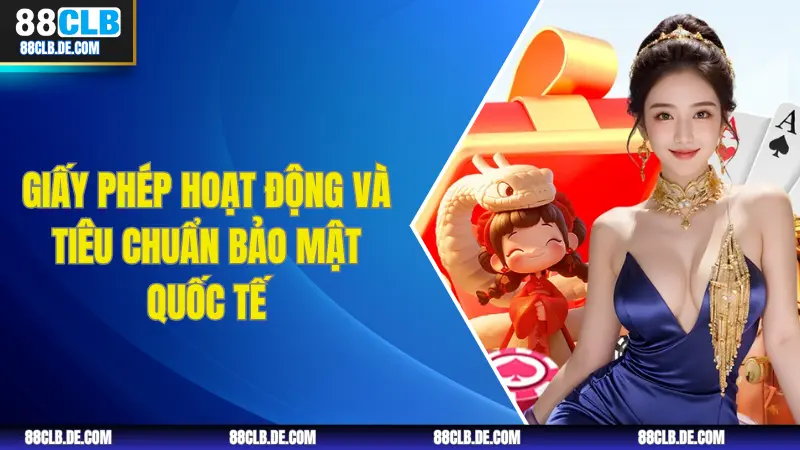 Giấy phép hoạt động và tiêu chuẩn bảo mật quốc tế