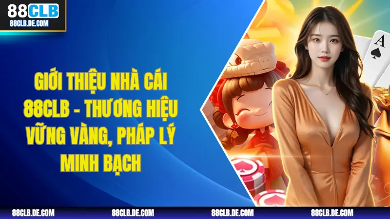 Giới thiệu nhà cái 88CLB – Thương hiệu vững vàng, pháp lý minh bạch