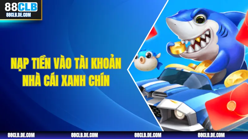 Nạp tiền vào tài khoản nhà cái xanh chín