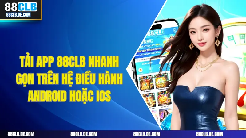 Tải app 88CLB nhanh gọn trên hệ điều hành Android hoặc iOS