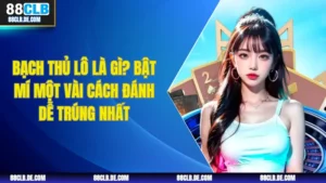 Bạch Thủ Lô Là Gì? Bật Mí Một Vài Cách Đánh Dễ Trúng Nhất