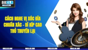 Cách Nghe Vị Xóc Đĩa Chuẩn Xác – Bí Kíp Cao Thủ Truyền Lại