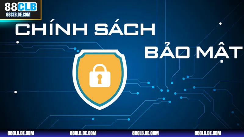 Đôi nét về chính sách bảo mật an toàn minh bạch nhất 2025 tại 88CLB